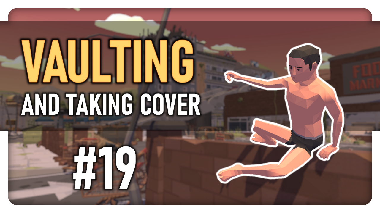 ? Vaulting, Taking Cover and More! - Unity Indie Game Devlog #19 ?