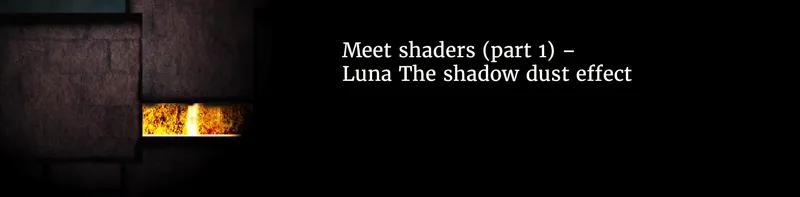 Meet shaders (part 1) – Luna The shadow dust effect