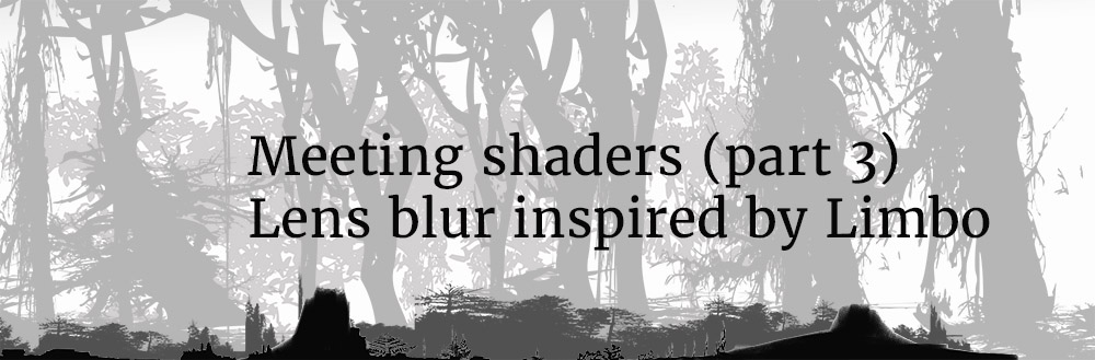 Meet shaders (Part 3) – Lens blur inspired by Limbo
