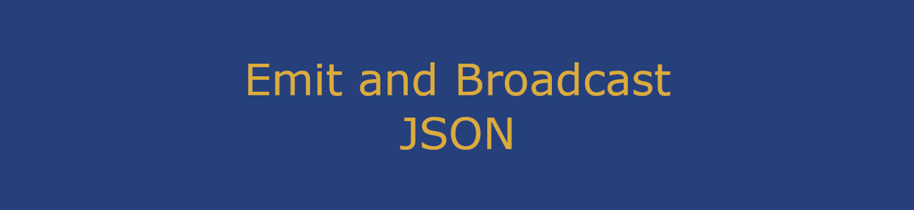 Emit and Broadcast JSON