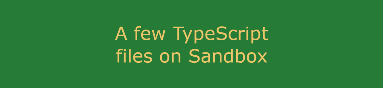 A few TypeScript files on Sandbox