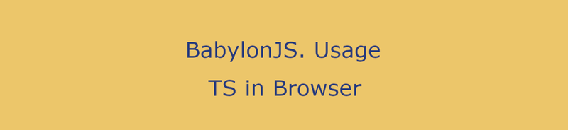 BabylonJS. Usage TS in Browser
