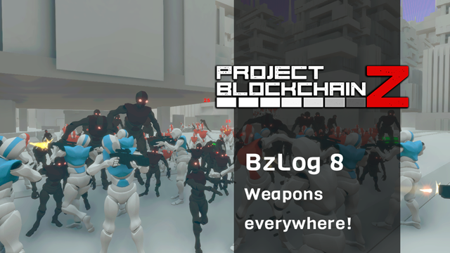 [BzLog 8]: Weapons everywhere!