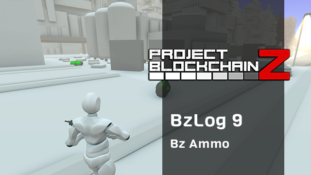[BzLog 9]: Why BlockchainZ Ammo will save you from death?​