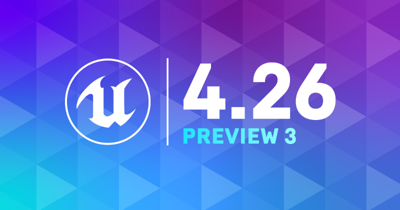 Unreal Engine 4.26 Preview 3 Available