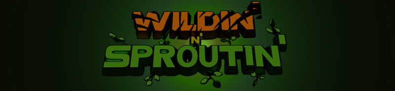 Wildin' n' Sproutin'