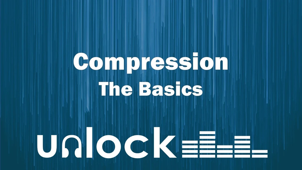 Compression Basics | Unlock Audio