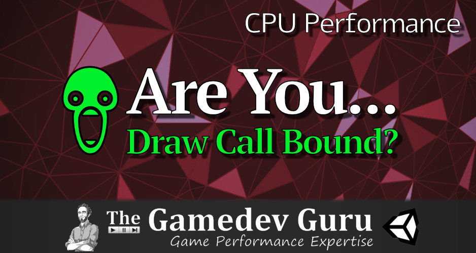 Unity CPU Optimization: Is Your Game… Draw Call Bound?