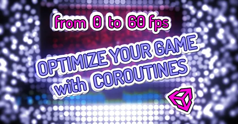 Optimizing your game with coroutines (Unity and C# tutorial)