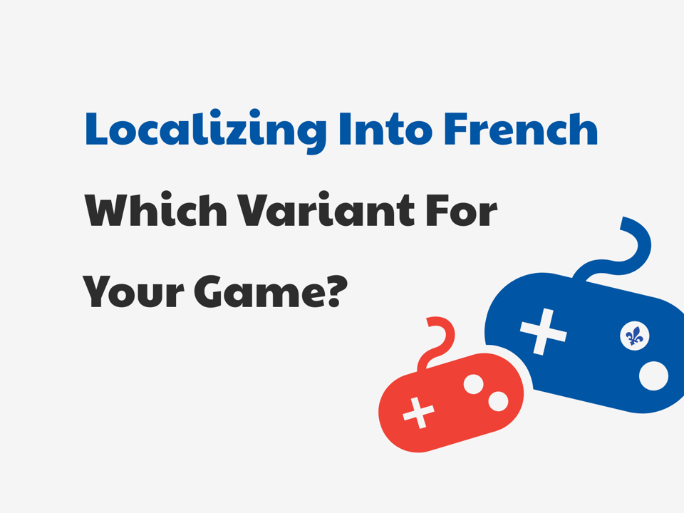 Localizing A Game Into French — Which Variant Should You Choose?